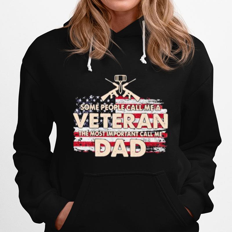 Some People Call Me A Veteran The Most Important Call Me Dad American Flag Hoodie