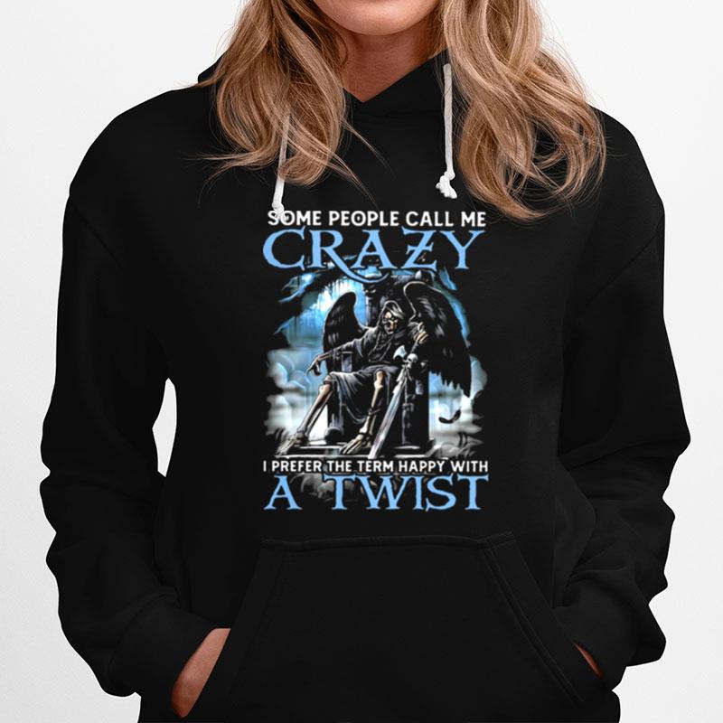 Some People Call Me Crazy I Prefer The Term Happy With A Twist Skull Hoodie