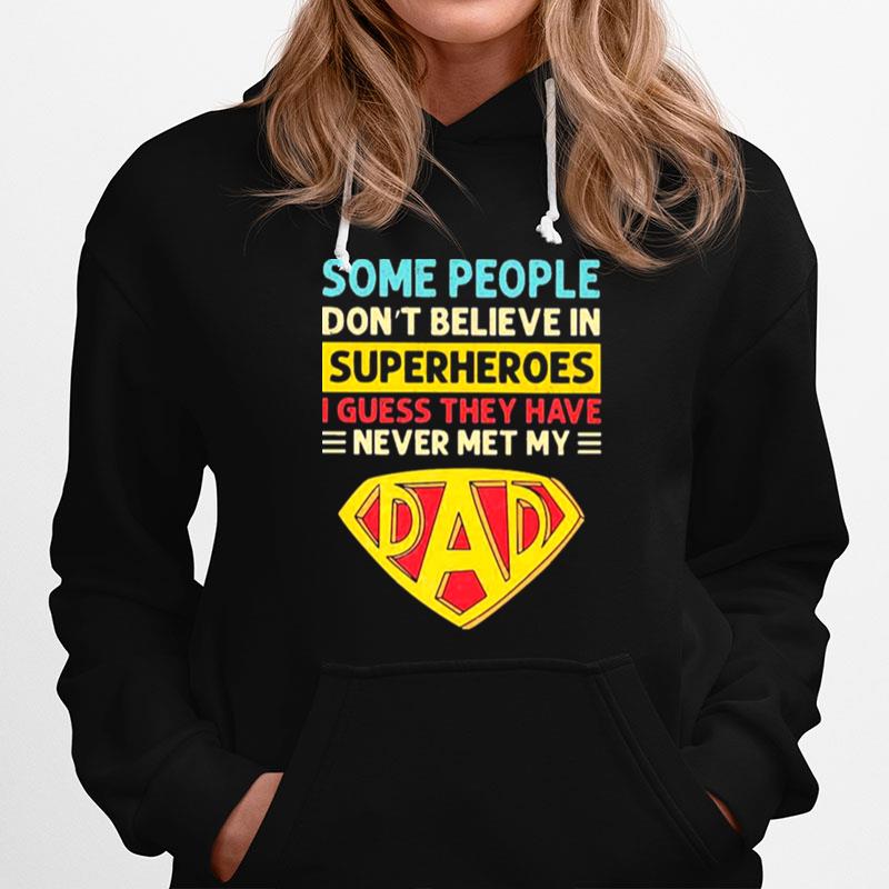 Some People Dont Believe My Dad Is A Superhero Hoodie