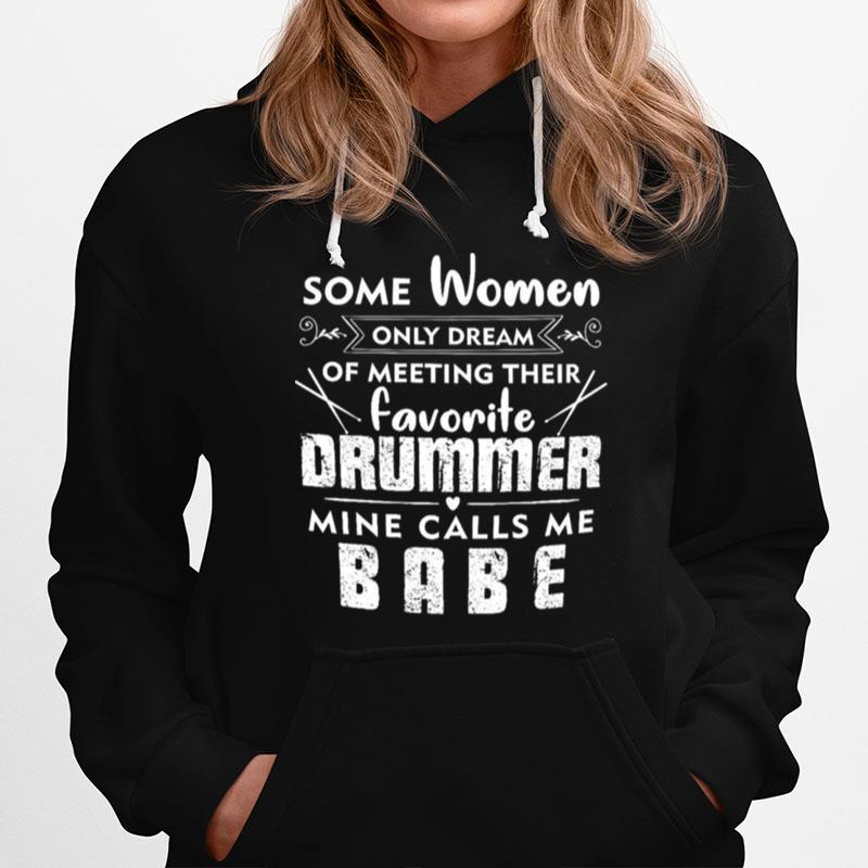 Some Women Only Dream Of Meeting Their Favorite Drummer Mine Calls Me Babe Hoodie