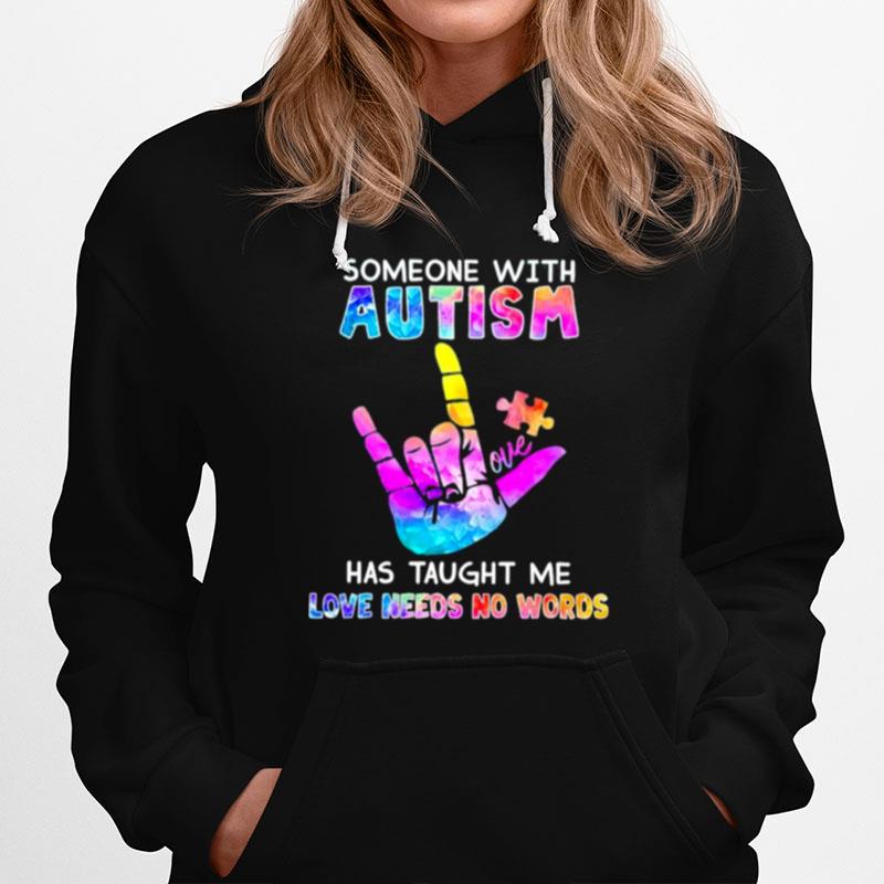 Someone With Autism Love Has Taught Me Love Needs No Words Hoodie