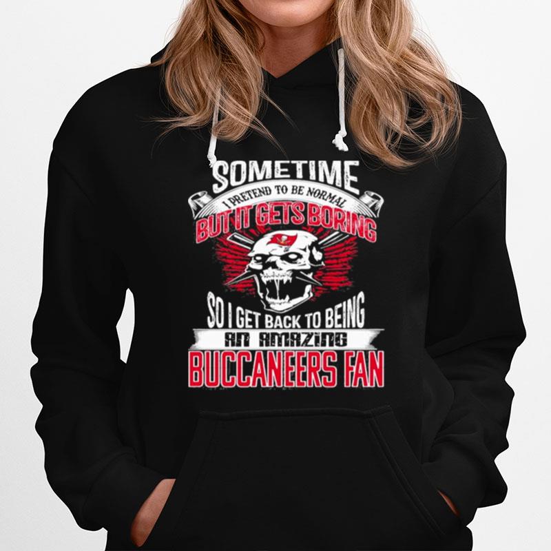 Sometime I Pretend To Be Nomal But It Gets Boringtampa Bay Buccaneers Hoodie