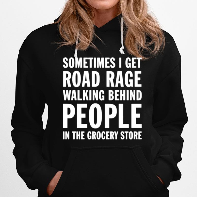 Sometimes I Get Road Rage Walking Behind People Hoodie