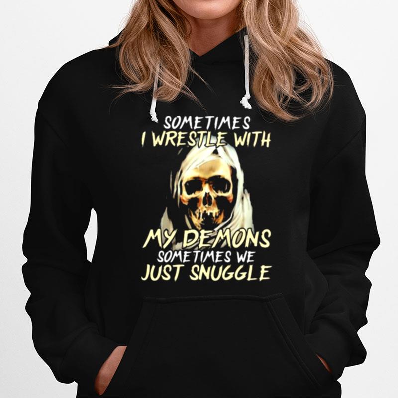 Sometimes I Wrestle With My Demons Sometimes We Just Snuggle Skull Hoodie