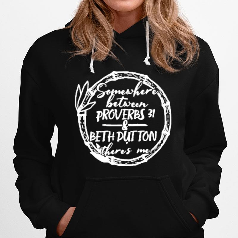 Somewhere Between Proverbs 31 Beth Dutton Theres Me Classic Hoodie