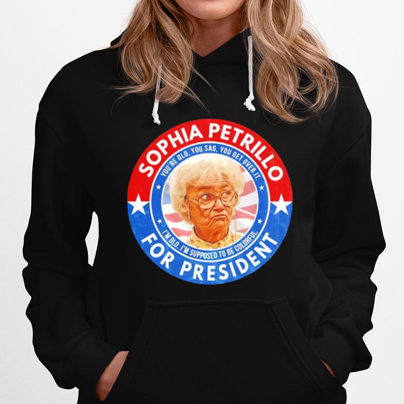 Sophia Petrillo For President Youre Old You Sag You Get Over It Hoodie