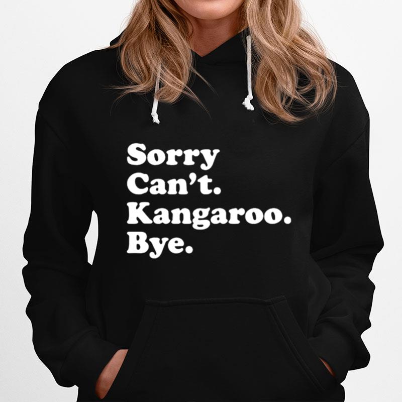 Sorry Cant Kangaroo Bye Hoodie