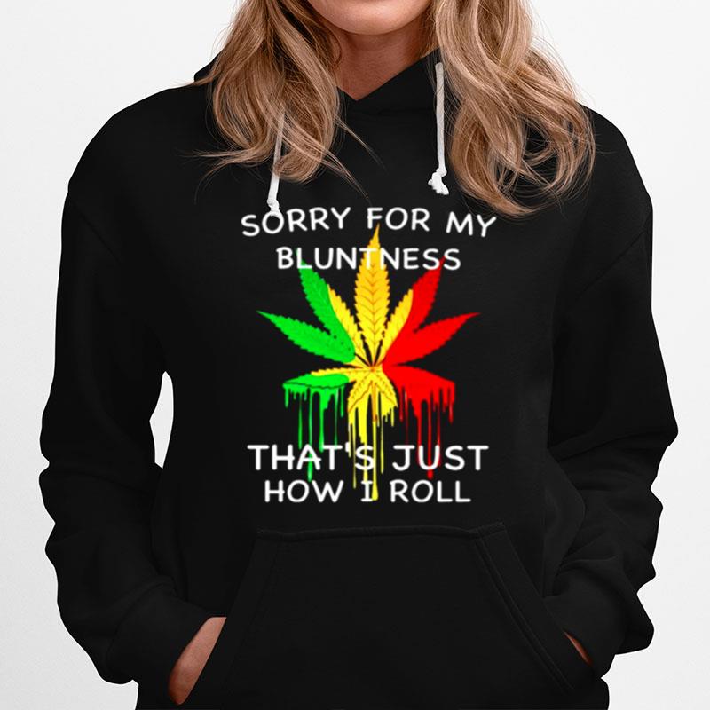 Sorry For My Bluntness Thats Just How I Roll Hoodie