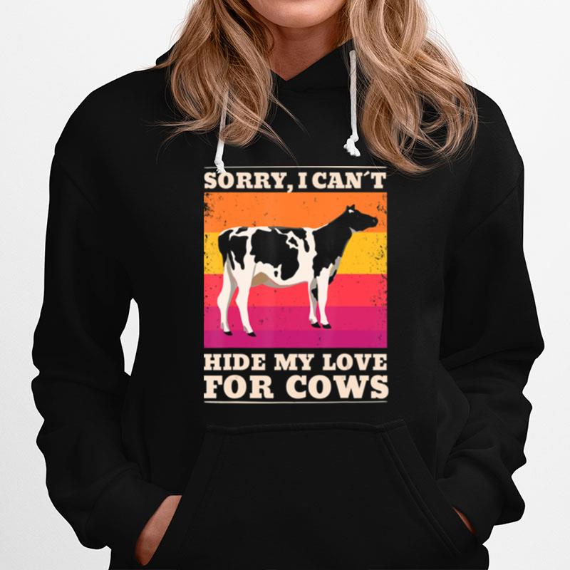 Sorry I Cant Hide My Love For Cows Hoodie