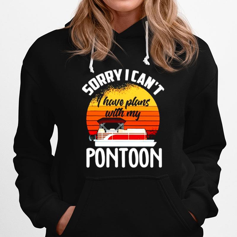 Sorry I Cant I Have Plans With My Pontoon Hoodie