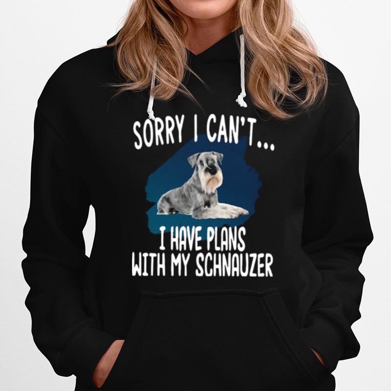 Sorry I Cant I Have Plans With My Schnauzer Hot Hoodie