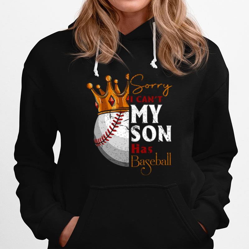 Sorry I Cant My Son Has Baseball Hoodie