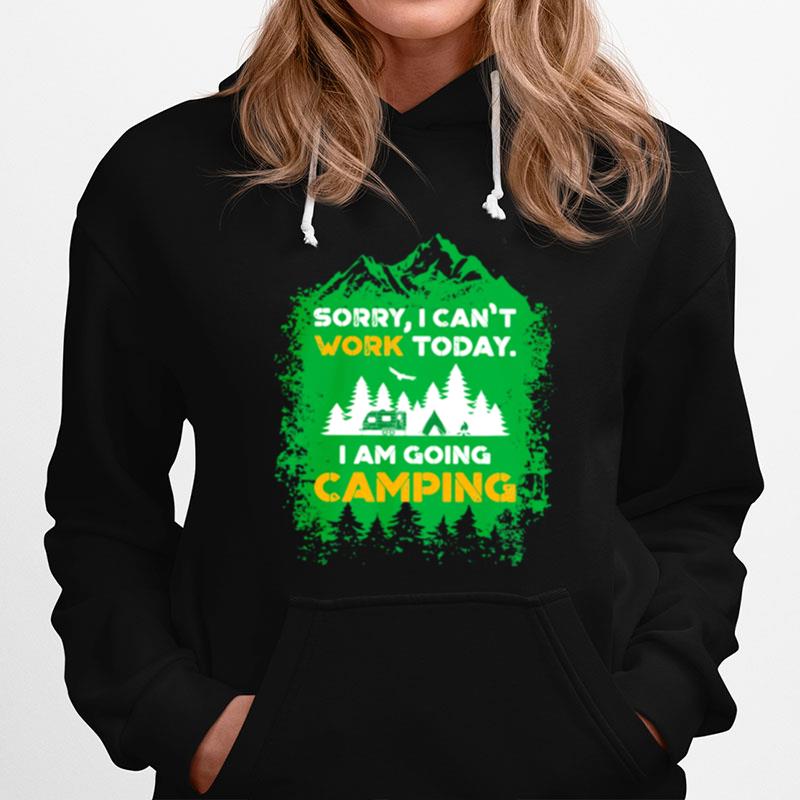 Sorry I Cant Work Today I Am Going Camping Hoodie