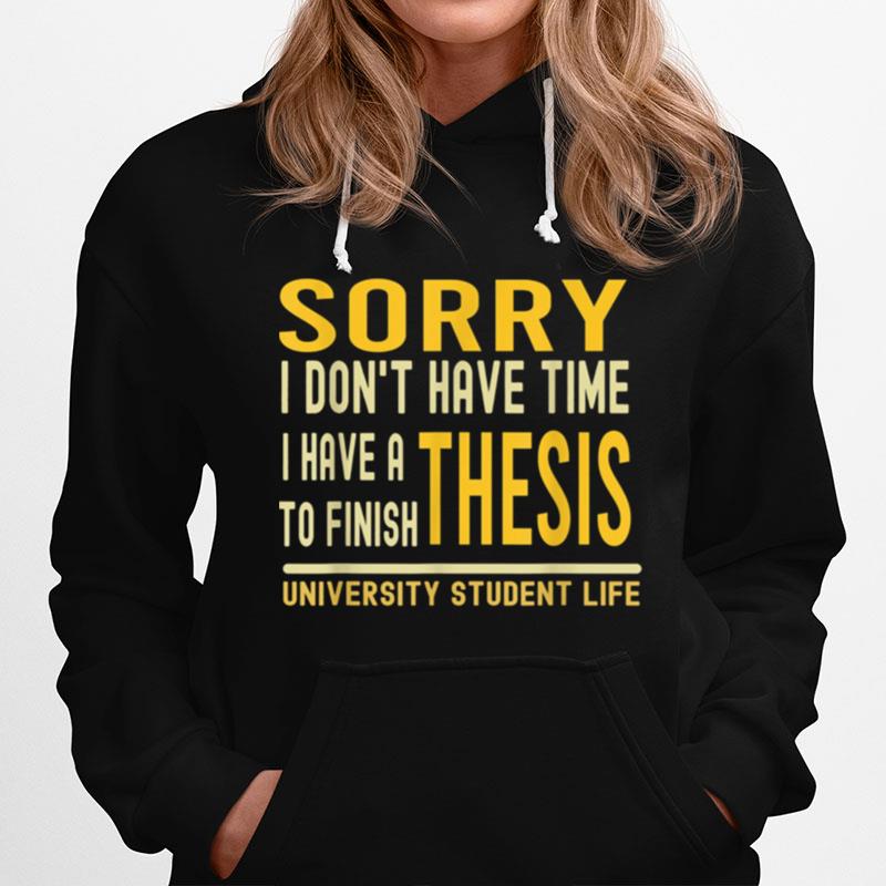 Sorry I Have A Thesis To Finish Outfit For University Grads Hoodie