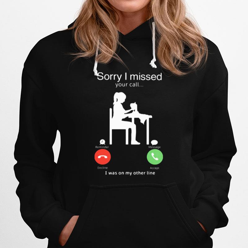 Sorry I Missed Your Call I Was On My Other Line Woman Sewing Hoodie