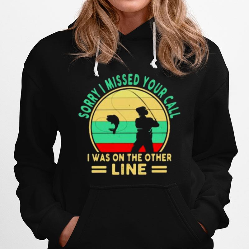 Sorry I Missed Your Call I Was On The Other Line Fishing Vintage Hoodie