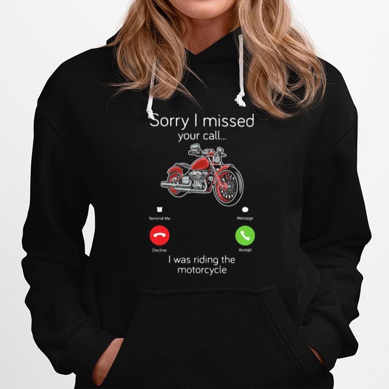 Sorry I Missed Your Call I Was Riding The Motocycle Hoodie