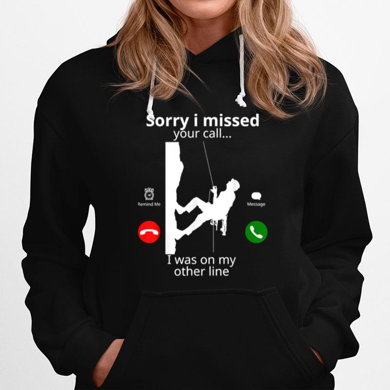 Sorry I Missed Your Call Was On Other Line Rock Climbing Hoodie