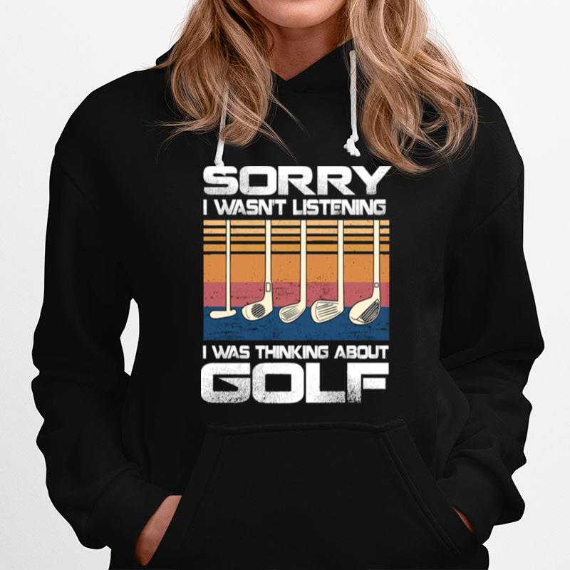 Sorry I Wasnt Listening I Was Thinking About Golf Vintage Hoodie