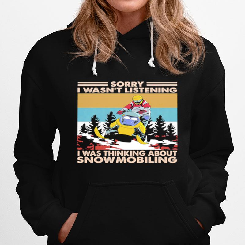 Sorry I Wasnt Listening I Was Thinking About Snowmobiling Vintage Hoodie