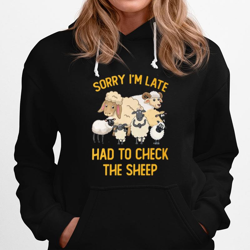 Sorry Im Late Had To Check The Sheep Hoodie