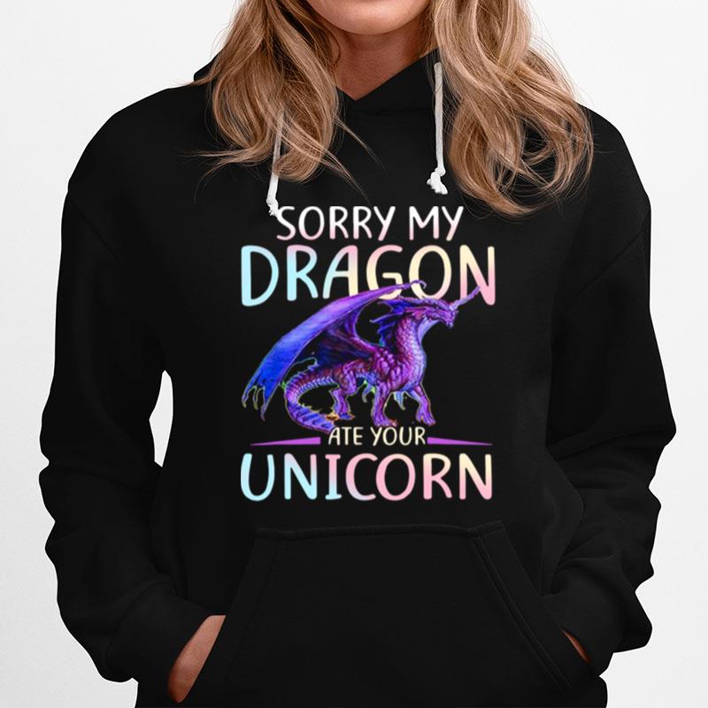 Sorry My Dragon Ate Your Unicorn Hoodie