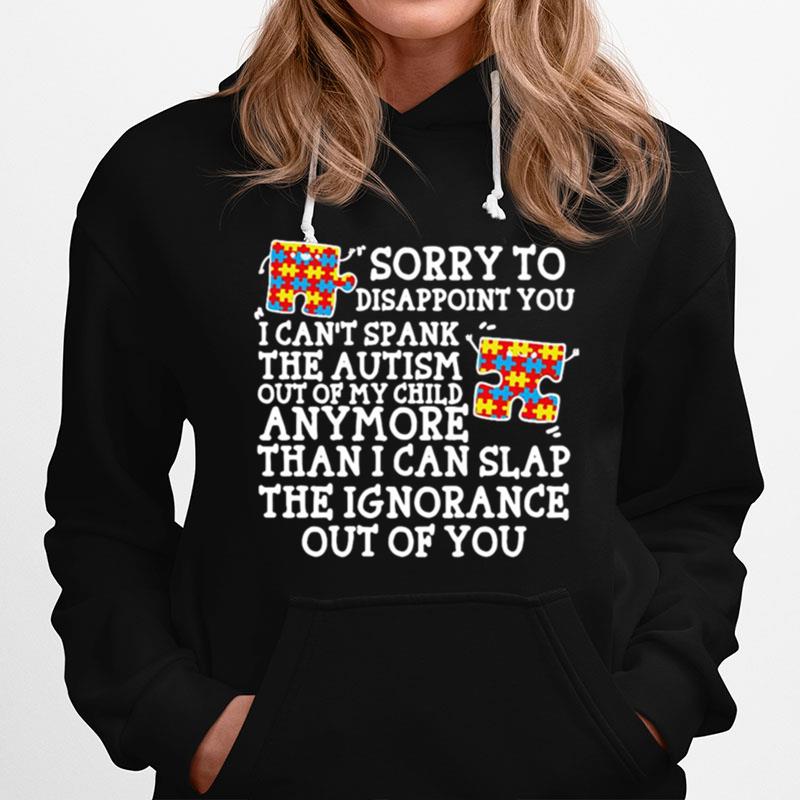Sorry To Disappoint You I Cant Spank The Autism Out Of My Child Anymore Hoodie