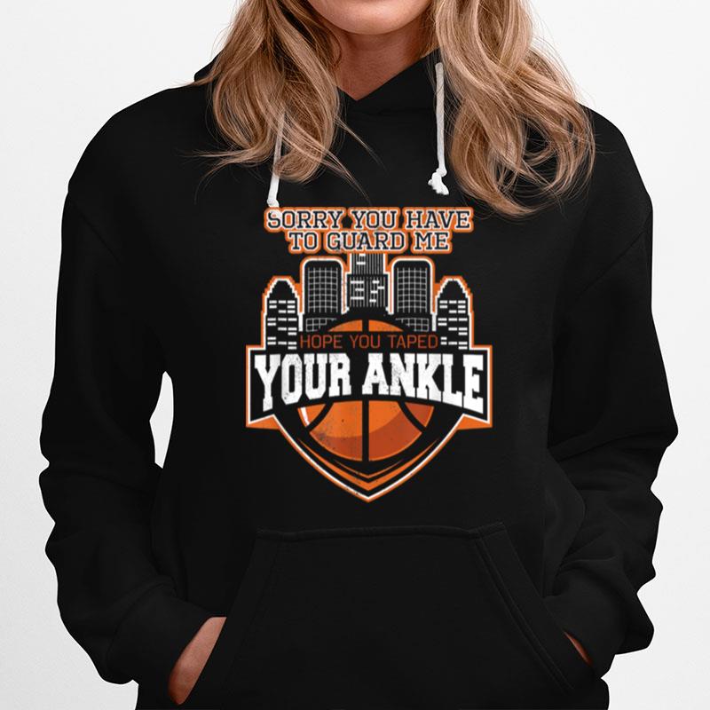Sorry You Have To Guard Me Tape Your Ankle Basketball Hoodie