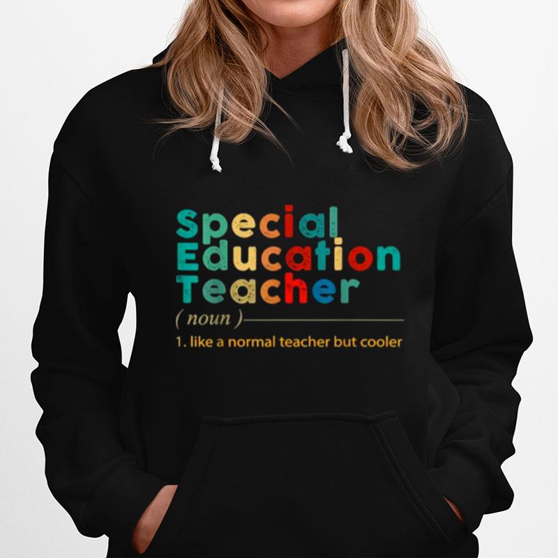 Special Education Teacher Like A Normal Teacher But Cooler Vintage Hoodie