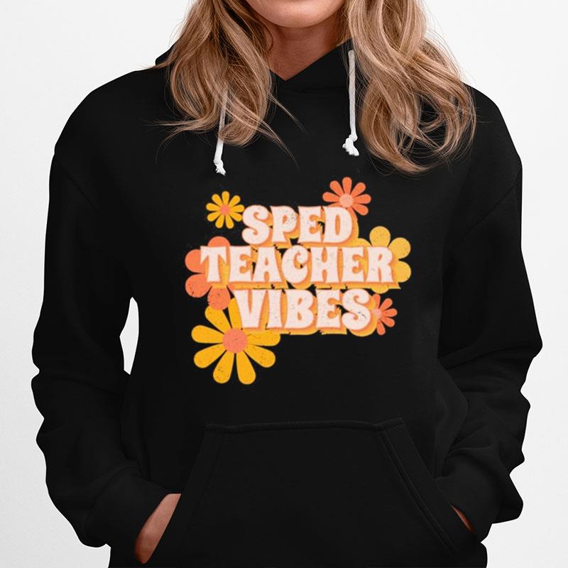 Sped Teacher Vibes Flowers Hoodie