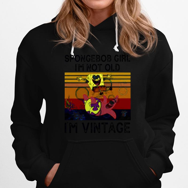 Spongebob Girl Im Not Old Im Vintage Hoodie