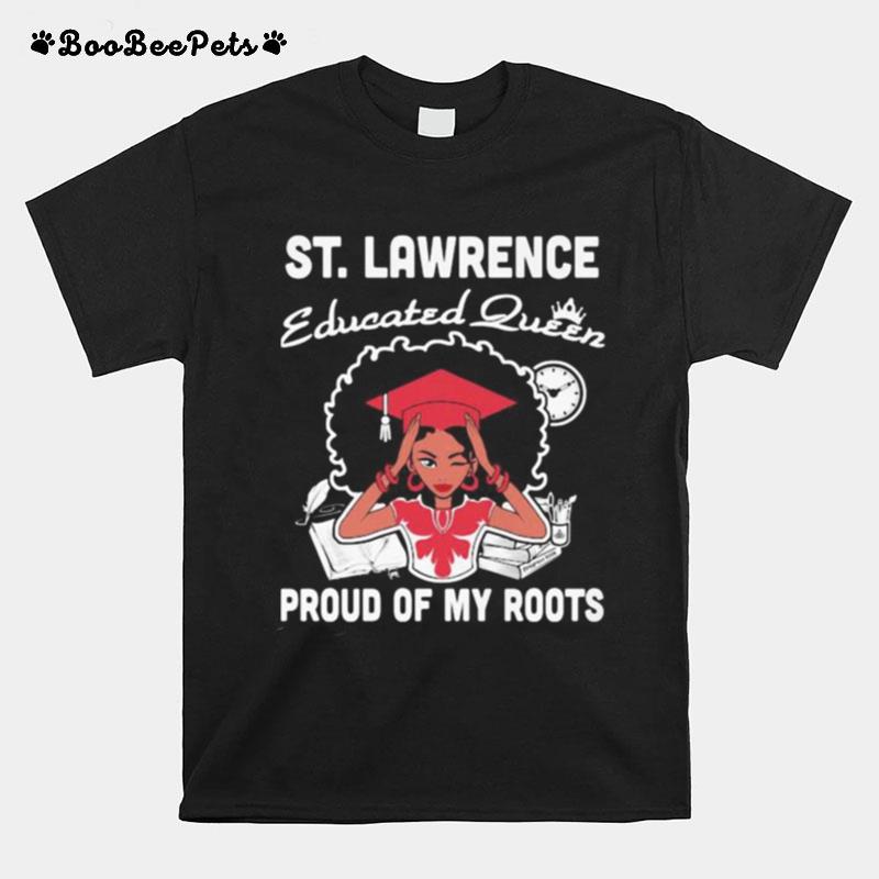 St. Lawrence Educated Queen Proud Of My Roots T-Shirt