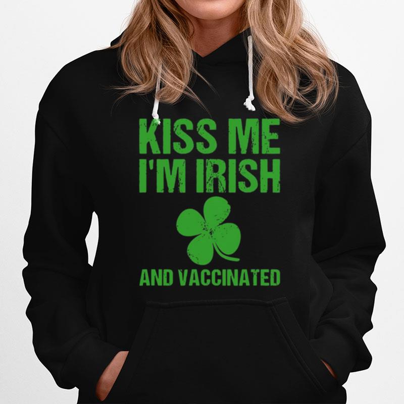 St. Patricks Day Green Kiss Me Im Irish And Vaccinated Hoodie