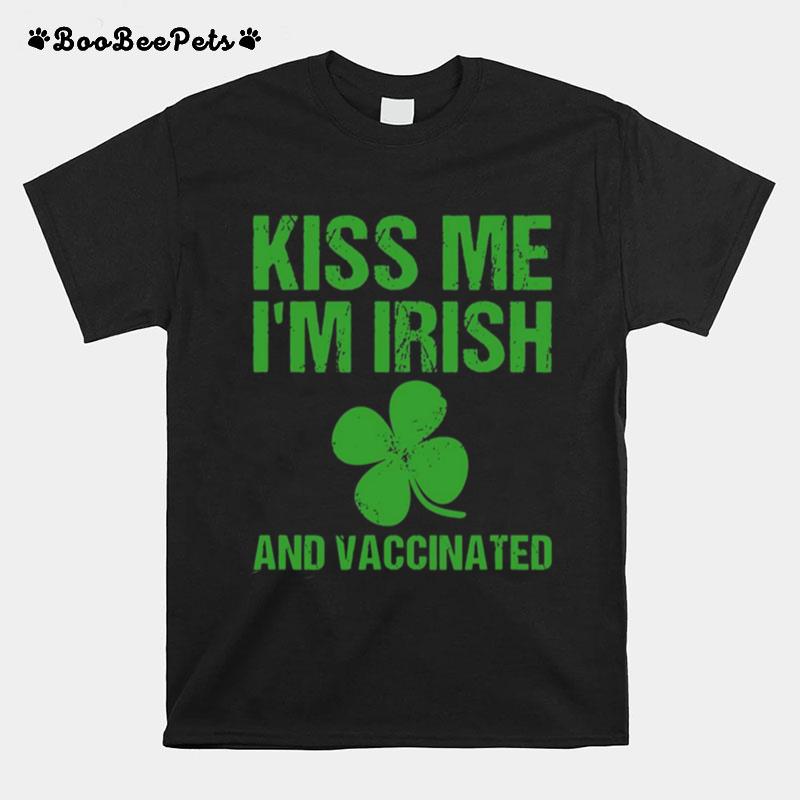 St. Patricks Day Green Kiss Me Im Irish And Vaccinated T-Shirt