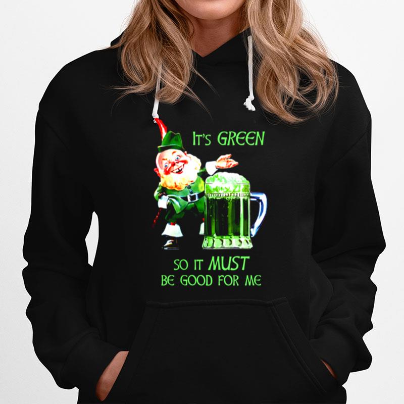 St. Patricks Day Its Green So It Must Be Good For Me Hoodie