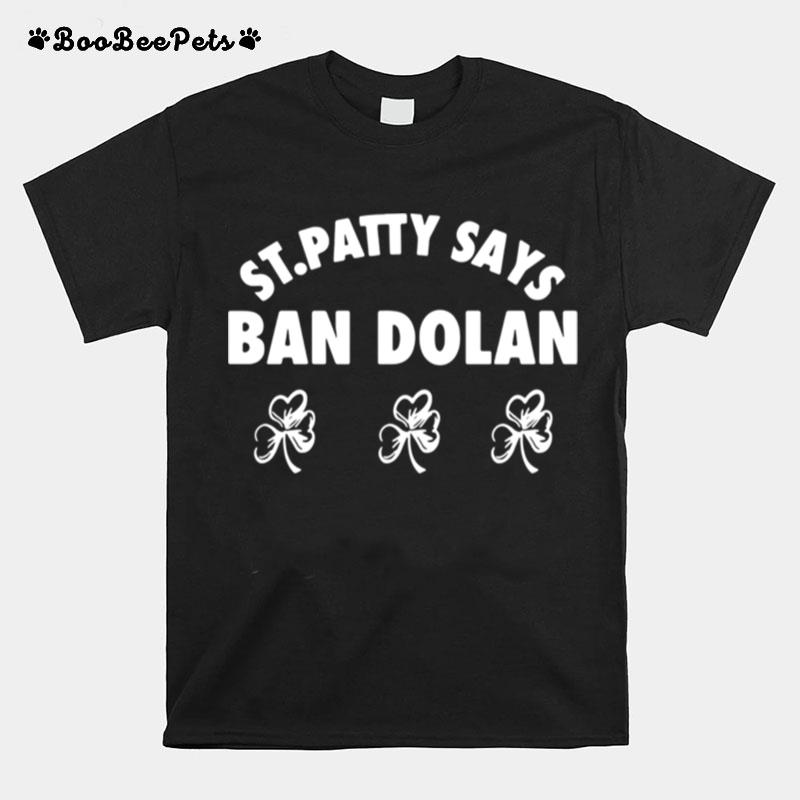 St. Patty Says Ban Dolan T-Shirt