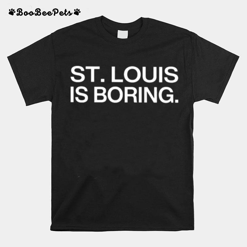 St Louis Is Boring T-Shirt