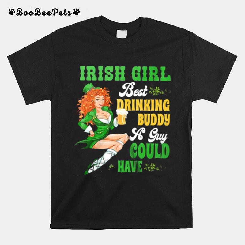 St Patricks Day Irish Girl Beer Irish Drinking Buddy A Guy Could Have T-Shirt