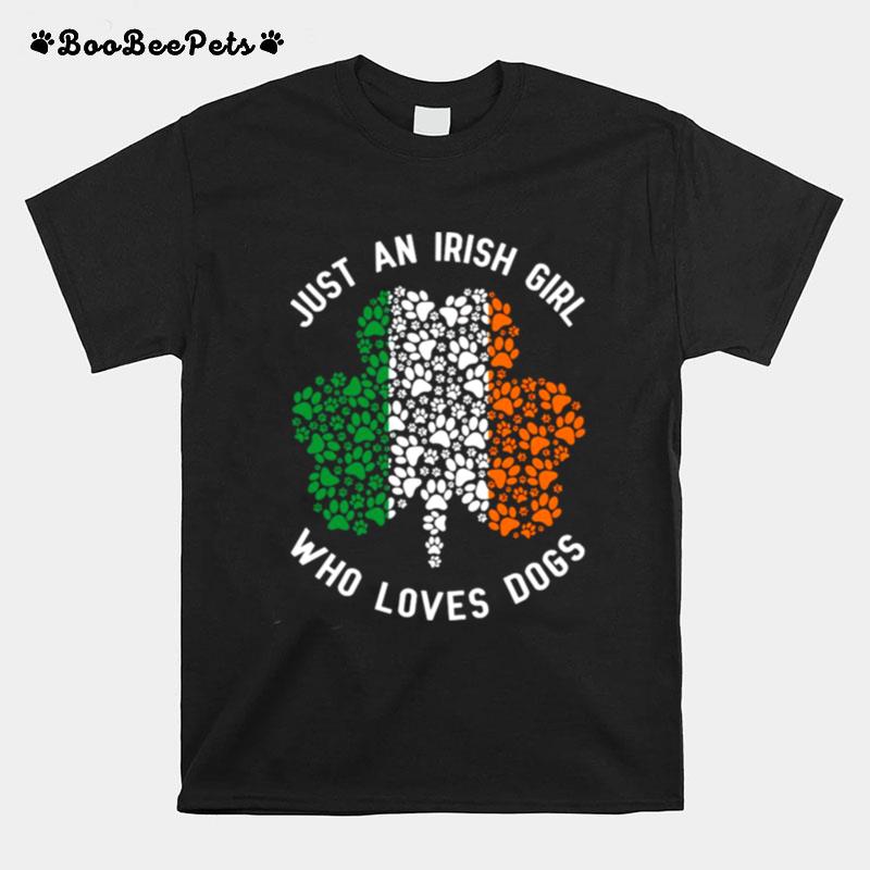 St Patricks Day Just An Irish Girl Who Loves Dogs T-Shirt