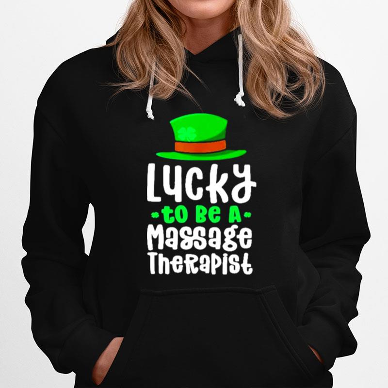 St Patricks Day Lucky To Be A Massage Therapist Hoodie