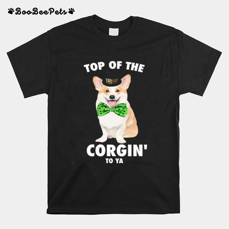 St Pattys Top Of The Corgin To Ya T-Shirt