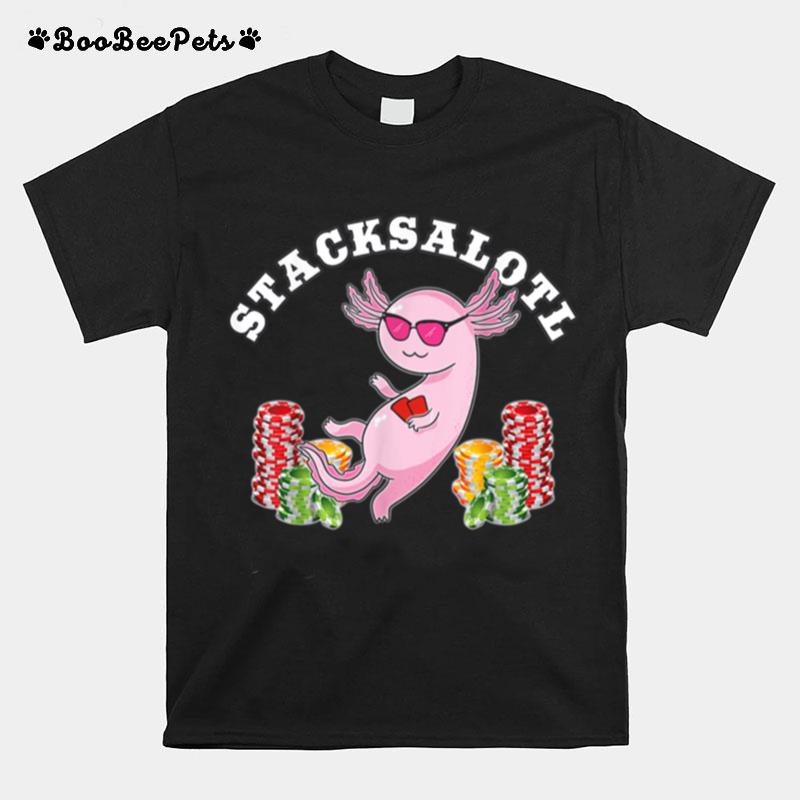 Stacksalotl Axolotl Stacking Chips Poker Player T-Shirt