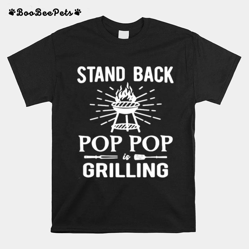 Stand Back Pop Pop Is Grilling Bbq Barbecue T-Shirt