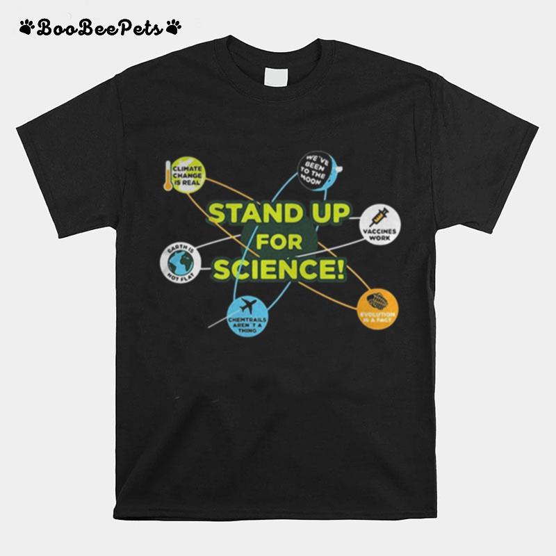 Stand Up For Science Vaccines Work We%E2%80%99Ve Been To The Moon Climate Change Is Real Earth Not Flat T-Shirt