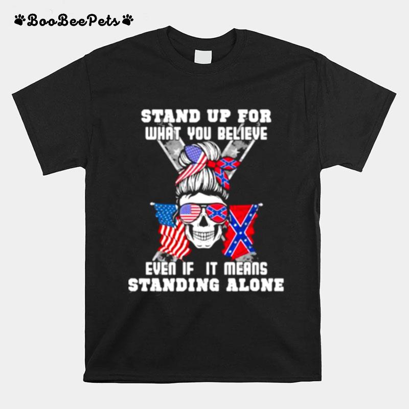 Stand Up For What You Believe Even If It Means Standing Alone Skull American Flag T-Shirt