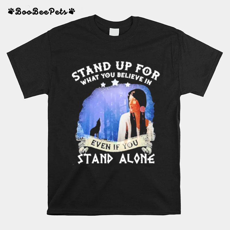 Stand Up For What You Believe In Even If You Stand Alone T-Shirt