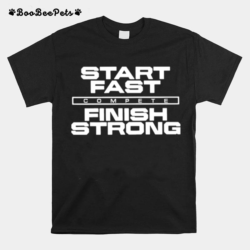 Start Fast Finish Strong T-Shirt