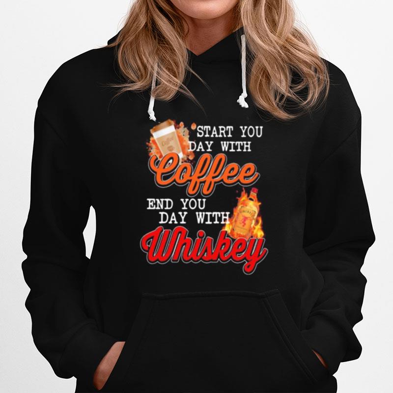 Start You Day With Coffee End You Day With Whiskey Hoodie