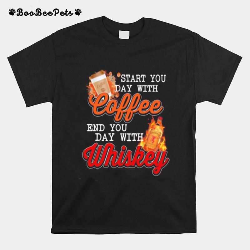 Start You Day With Coffee End You Day With Whiskey T-Shirt