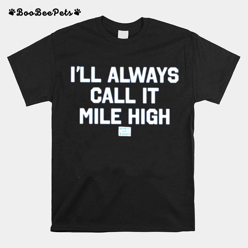 State Thirty Eight Store Ill Always Call It Mile High T-Shirt